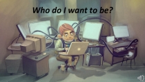 Who do I want to be ?