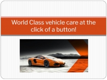 World Class vehicle care at the click of a button!