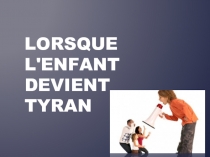 Lorsque l'enfant devient tyran