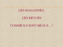 L Е S MAGAZIN Е S, L Е S R Е VU Е S COMM Е ILS SONT B Е AUX…!