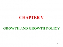 1
CHAPTER V
GROWTH AND GROWTH POLICY