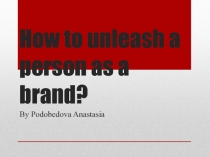 How to unleash a person as a brand?