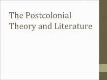 The Postcolonial Theory and Literature