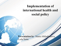 Implementation of international health and social policy
Presentation by :