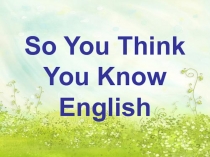 So You Think You Know English