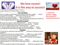 We love exams!
It is the way to success!
1. Answer the question in pairs with