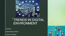 TRENDS IN DIGITAL ENVIRONMENT