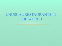 Unusual Restaurants in the World