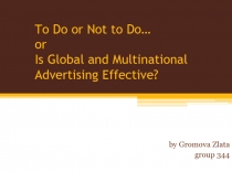 To Do or Not to Do… or I s Global and Multinational Advertising Effective?