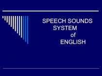 SPEECH SOUNDS SYSTEM of ENGLISH