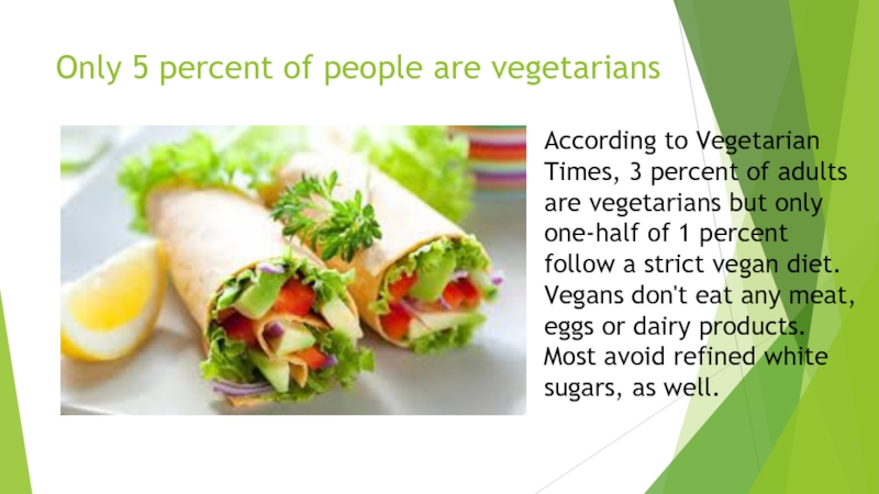 Vegetarians are people who