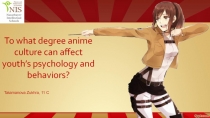 To what degree anime culture can affect youth’s psychology and behaviors?