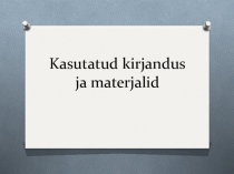 Kasutatud kirjandus ja materjalid