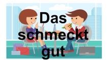 Das schmeckt gut
