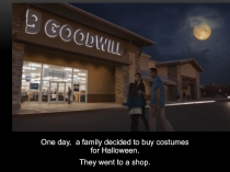 One day, a family decided to buy costumes for Halloween.
They went to a shop