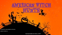 students : Kolesnik O va Polina
Group : POdo-14
American Witch