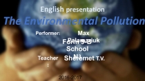 English presentation
The Environmental Pollution
Max Palamariuk
Form
