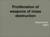Proliferation of weapons of mass destruction