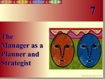 The
Manager as a Planner and Strategist
7