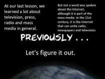 At our last lesson, we learned a lot about television, press, radio and mass