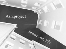 Ash.project
Invert your life