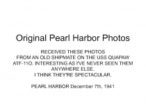 Original Pearl Harbor Photos RECEIVED THESE PHOTOS
FROM AN OLD SHIPMATE ON THE