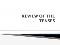 REVIEW OF THE TENSES