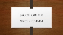 JACOB GRIMM