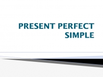 PRESENT PERFECT SIMPLE