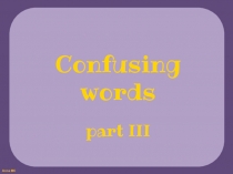Confusing
words
part III