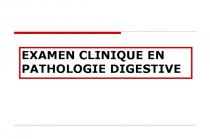 EXAMEN CLINIQUE EN PATHOLOGIE DIGESTIVE