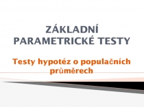 ZÁKLADNÍ PARAMETRICKÉ TESTY