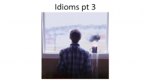 Idioms pt 3