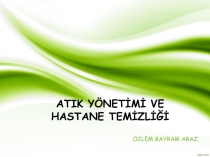 ATIK YÖNETİMİ VE HASTANE TEMİZLİĞİ