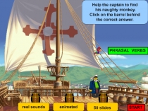 Help the captain to find
his naughty monkey.
Click on the barrel behind
the