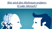 Wer wird d en Weltraum erobern : KI oder Mensch ?
