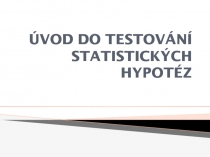 ÚVOD DO TESTOVÁNÍ STATISTICKÝCH HYPOTÉZ