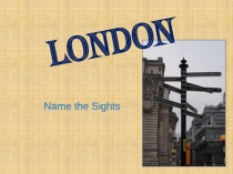 London
Name the Sights
