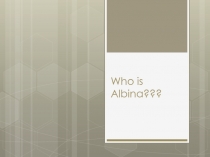 Who is Albina ???