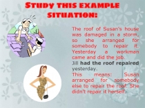 The roof of Susan's house was damaged in a storm, so she arranged for somebody