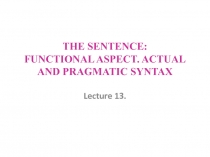 THE SENTENCE: FUNCTIONAL ASPECT. ACTUAL AND PRAGMATIC SYNTAX