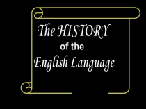 The HISTORY
of the
English Language