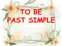 TO BE PAST SIMPLE