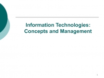 1
Information Technologies: Concepts and Management