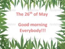The 26 th of May
Good morning
Everybody!!!