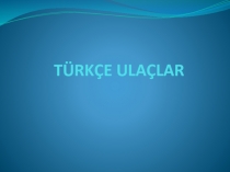 TÜRKÇE ULAÇLAR