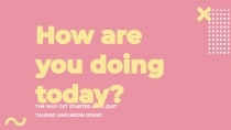 THE WAY GET STARTED IS TO QUIT
TALKING AND BEGIN DOING.
How are you doing today?