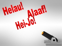 Helau!
Alaaf!
Hei-Jo!