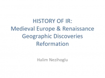 HISTORY OF IR: Medieval Europe & Renaissance Geographic Discoveries Reformation