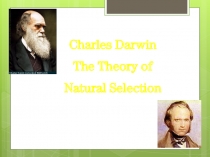 Charles Darwin
The Theory of
Natural Selection